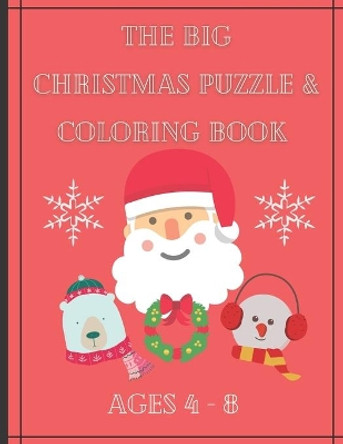 The Big Christmas Puzzle and Coloring Book Ages 4 - 8: Puzzles, Dot to Dot, Coloring and More! by Montsho Publishers 9798565038521