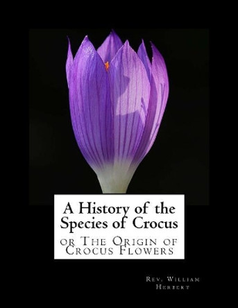 A History of the Species of Crocus: or The Origin of Crocus Flowers by Roger Chambers 9781982084943