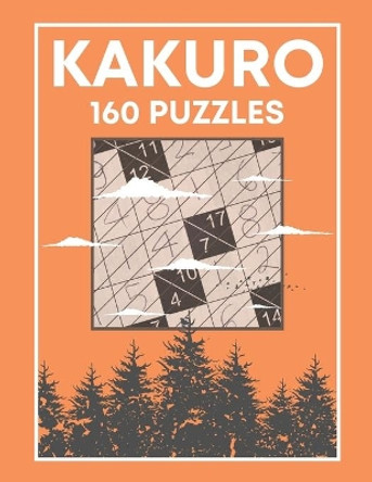 KAKURO (160 Puzzles): Cross Sums Number Logic Games for Adults and Teens by Botebbok Edition 9798567054086