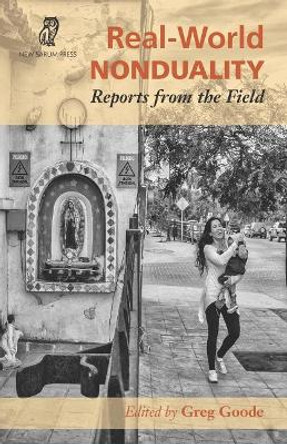 Real-World Nonduality: Reports from the Field by Greg Goode 9781999353513