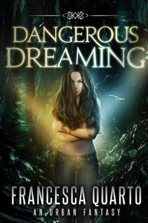 Dangerous Dreaming by Francesca Quarto 9781944056018