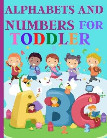 Alphabets And Numbers For Toddlers: Preschool And Kindergarten .100 Pages Fun Learning For Preschoolers by Nora Artchan 9798572165050