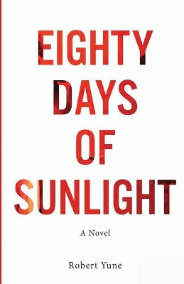 Eighty Days of Sunlight by Robert Yune 9781945796562