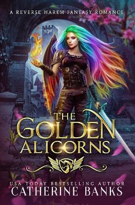 The Golden Alicorns by Catherine Banks 9781946301741
