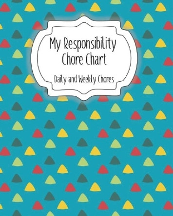 My Responsibility Chore Chart: Daily and Weekly Chores for Children by The Organized Momma 9798612337713
