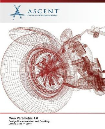Creo Parametric 4.0 Design Documentation and Detailing: Autodesk Authorized Publisher by Ascent - Center for Technical Knowledge 9781946571854