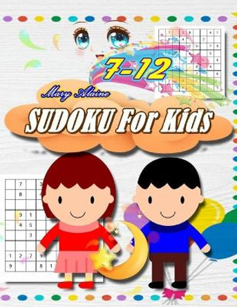 Sudoku for kids 7-12 by Mary Alaine 9798623878434