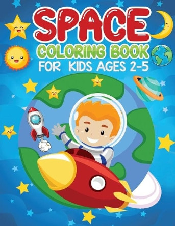 space coloring book for kids ages 2-5: Fun & Easy Space Book To Draw Including Planets, Astronauts, Space Ships, Rockets and Many More Inside by Jane Kid Press 9798577498337