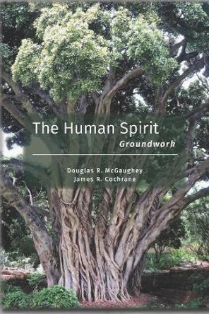 The human spirit: Groundwork by Douglas, R. McGaughey 9781928357605