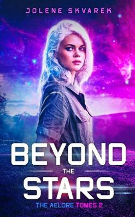 Beyond the Stars: The Aelore Tomes 2 by Jolene Skvarek 9798746468956