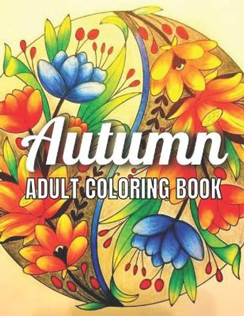 Autumn Adult Coloring Book: An Adult Coloring Book Featuring Amazing Coloring Pages with Beautiful Autumn Scenes, Cute Farm Animals and Relaxing Fall Inspired Landscapes( AutumnColoring Book) by Allen Roberts 9798730619098