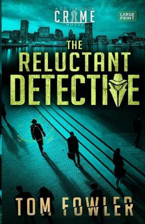 The Reluctant Detective: A C.T. Ferguson Crime Novel by Tom Fowler 9781953603012