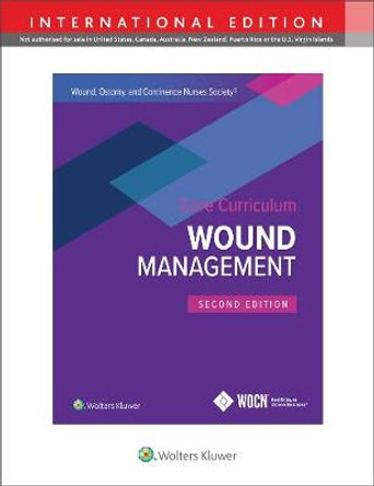 Wound, Ostomy and Continence Nurses Society Core Curriculum: Wound Management by Laurie L. McNichol