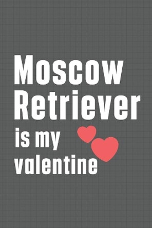 Moscow Retriever is my valentine: For Moscow Retriever Dog Fans by Wowpooch Press 9798607455149