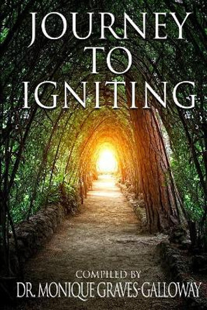 Journey to Igniting by Dr Monique Graves Galloway 9781947970014