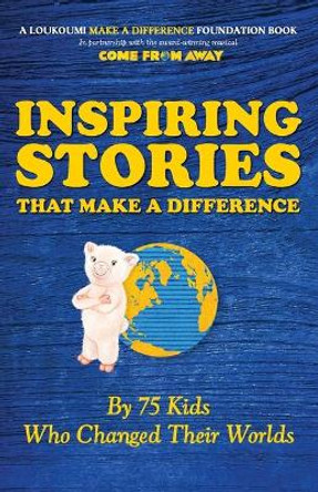 Inspiring Stories That Make A Difference: By 75 Kids Who Changed Their Worlds by Nick Katsoris 9781948181716