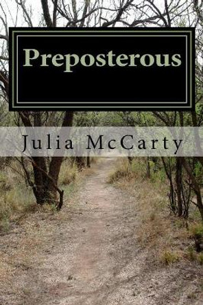 Preposterous: A True Story by Julia B McCarty 9781544262574