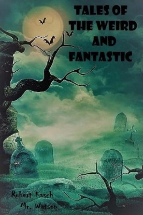 Tales of the Weird and Fantastic by Watson 9781544845982