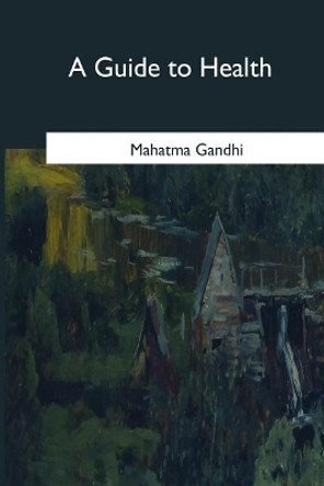 A Guide To Health by Mahatma Gandhi 9781545352892