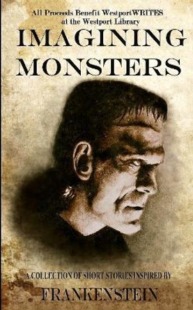 Imagining Monsters: A Collection of Short Stories Inspired by Frankenstein by Alex Giannini 9781949122145