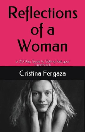 Reflections of a Woman: A 30-Day Guide to Getting Past Your Heartbreak by Cristina Fergaza 9781980846185