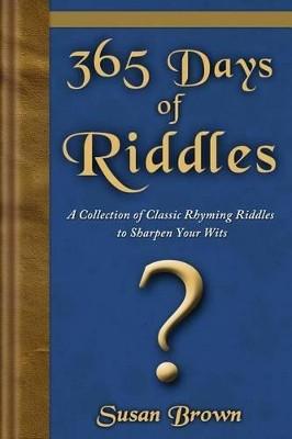365 Days of Riddles: A Collection of Classic Rhyming Riddles to Sharpen Your Wits by Professor Susan Brown 9781939869012