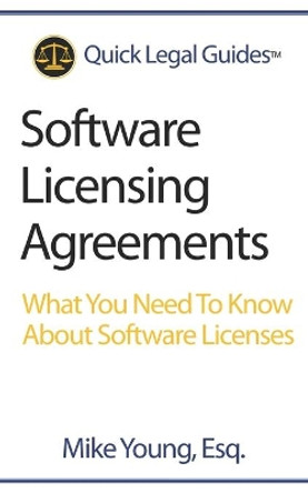 Software Licensing Agreements: What You Need To Know About Software Licenses by Mike Young Esq 9781942226024