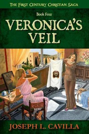 Veronica's Veil: A Catholic Christian Novel by Joseph L Cavilla 9781721852543