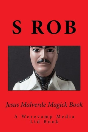 Jesus Malverde Magick Book by S Rob 9781727032017