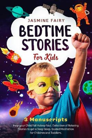 Bedtime Stories for Kids: 3 manuscripts: Help your Child Fall Asleep Fast. Collection of Relaxing Stories to get a Deep Sleep. Guided Meditation for Children and Toddlers by Jasmine Fairy 9798623692610