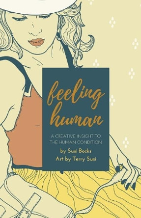 Feeling Human: A Creative Insight to the Human Condition by Susi Bocks 9781522822172