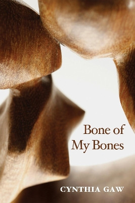 Bone of My Bones by Cynthia Gaw 9781498225540