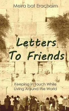 Letters To Friends by Meira Bat Erachaim 9781494773144