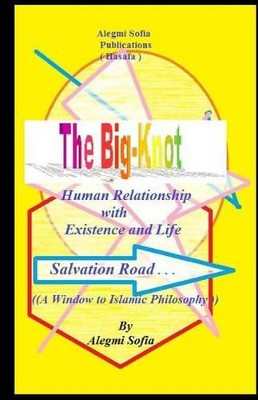 The Big-Knot: Short Way to the Basic Islamic Philosophy. by Alegmi M Sofia 9789959113191