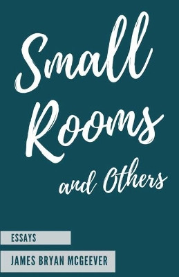 Small Rooms: and Others by J Bryan McGeever 9781950730179