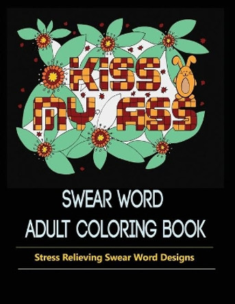 Swear Words Designs: Adult coloring book: Hilarious Sweary Coloring Book for Fun and Stress-relief by Mainland Publisher 9781950772650