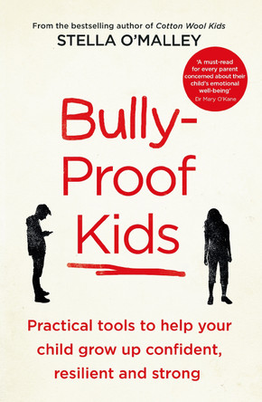 Bully-Proof Kids: Practical Tools to Help Your Child to Grow Up Confident, Resilient and Strong by Stella O'Malley