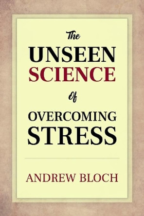 The Unseen Science of Overcoming STRESS: Moment-by-Moment by Andrew Bloch 9798653064388