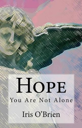 Hope: You Are Not Alone by Iris O'Brien 9781537532776