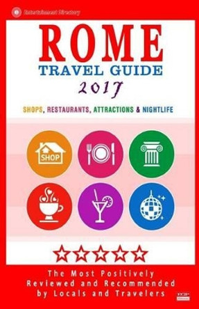 Rome Travel Guide 2017: Shops, Restaurants, Attractions & Nightlife in Rome, Italy (City Travel Guide 2017) by Herman W Stewart 9781537534367