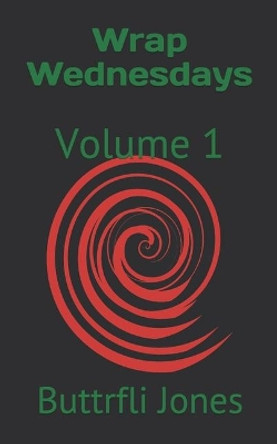 Wrap Wednesdays: Volume 1 by Buttrfli Jones 9781693681158