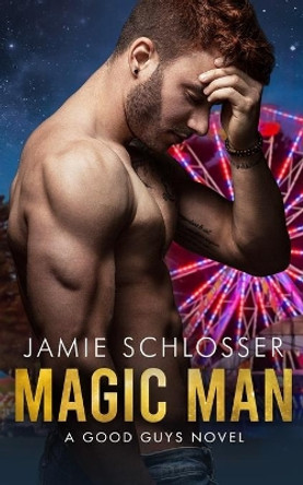 Magic Man: A Good Guys Novel by Jamie Schlosser 9781693813719