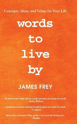 Words to Live by: Concepts, Ideas, and Values for Your Life by James Frey 9781982203337