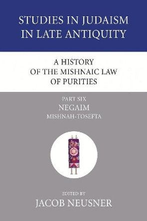 A History of the Mishnaic Law of Purities, Part 6 by Professor of Religion Jacob Neusner 9781597529303
