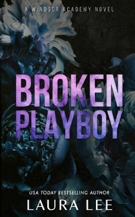 Broken Playboy - Special Edition: A Windsor Academy Standalone Enemies-To-Lovers Romance by Laura Lee 9781955134170