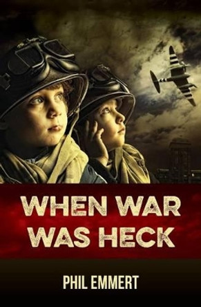 When War Was Heck by Phil Emmert 9781941251256