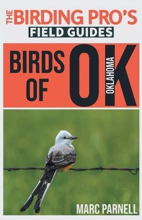 Birds of Oklahoma (The Birding Pro's Field Guides) by Marc Parnell 9781954228368
