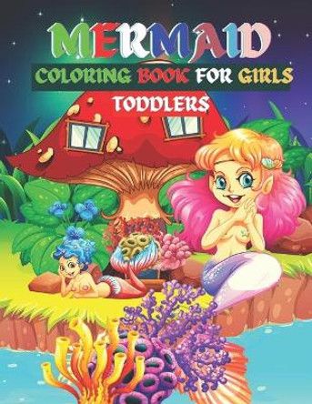 Mermaid Coloring Book For Girls Toddlers: Funny And Amazing Mermaid Coloring Book.Unique And High Quality Images Coloring Pages Book For Kids. by Justine Houle 9798722088543