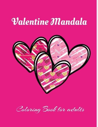 Valentine Mandala Coloring Book For Adults: Super Fun and unique 30 pages Valentine's Day themed mandala style ! Valentine Coloring Book For Adults, book for girls, valentine gift for her by Zarif Books 9798705754502