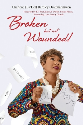 Broken But Not Wounded by Charlene Bardley-Osatohanmwen 9781951300449